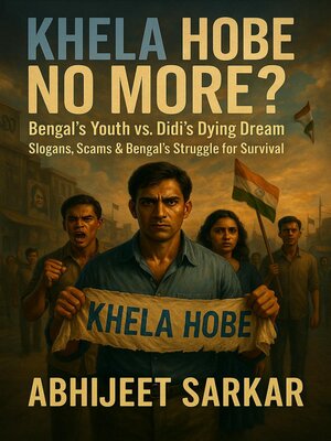 cover image of Khela Hobe No More? Bengal's Youth vs. Didi's Dying Dream